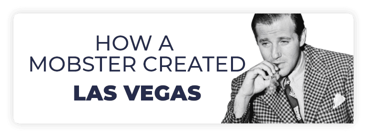 How a mobster created Las Vegas.