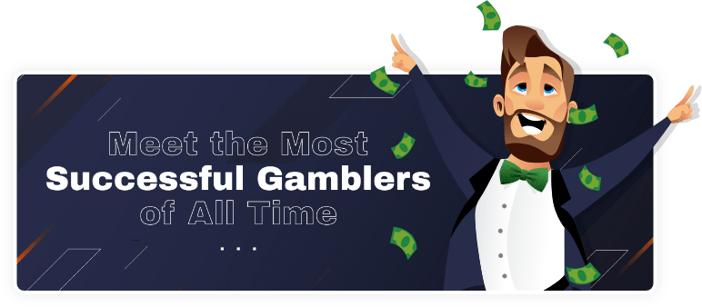 Get to know the most successful gamblers of all time